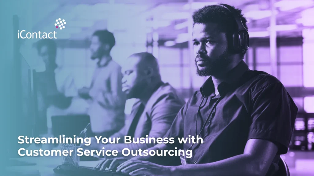 This is an image of an article about Streamlining Your Business with Customer Service Outsourcing - iContact BPO