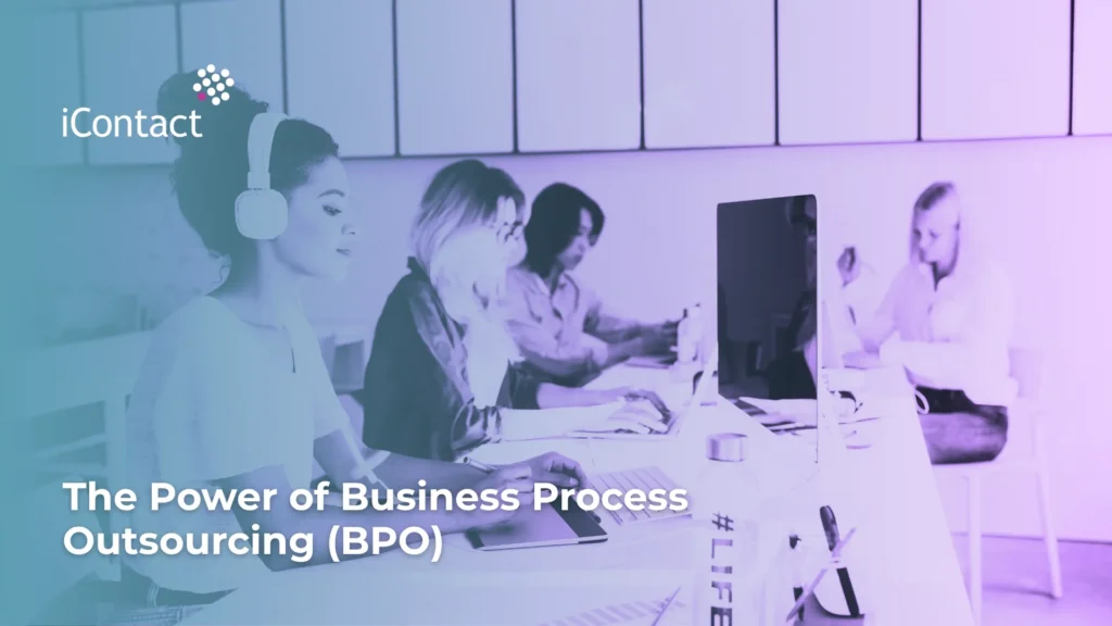 This is an image of an article about The Power of Business Process Outsourcing (BPO) - iContact BPO